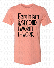 Load image into Gallery viewer, Feminism is my second favorite F Word
